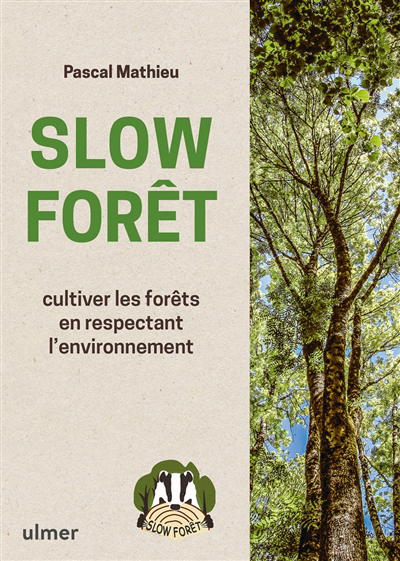 Slow forêt : cultiver les forêts en respectant l'environnement | Mathieu, Pascal