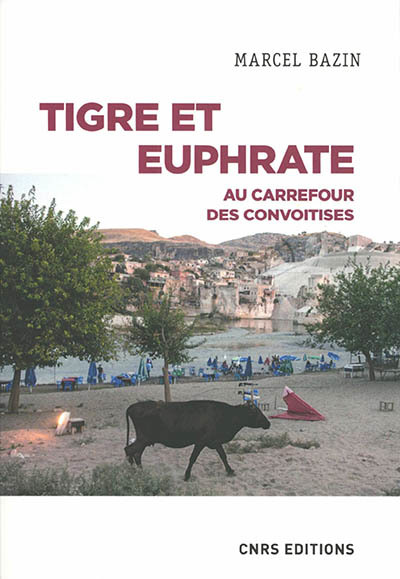 Tigre et Euphrate : au carrefour des convoitises | Bazin, Marcel