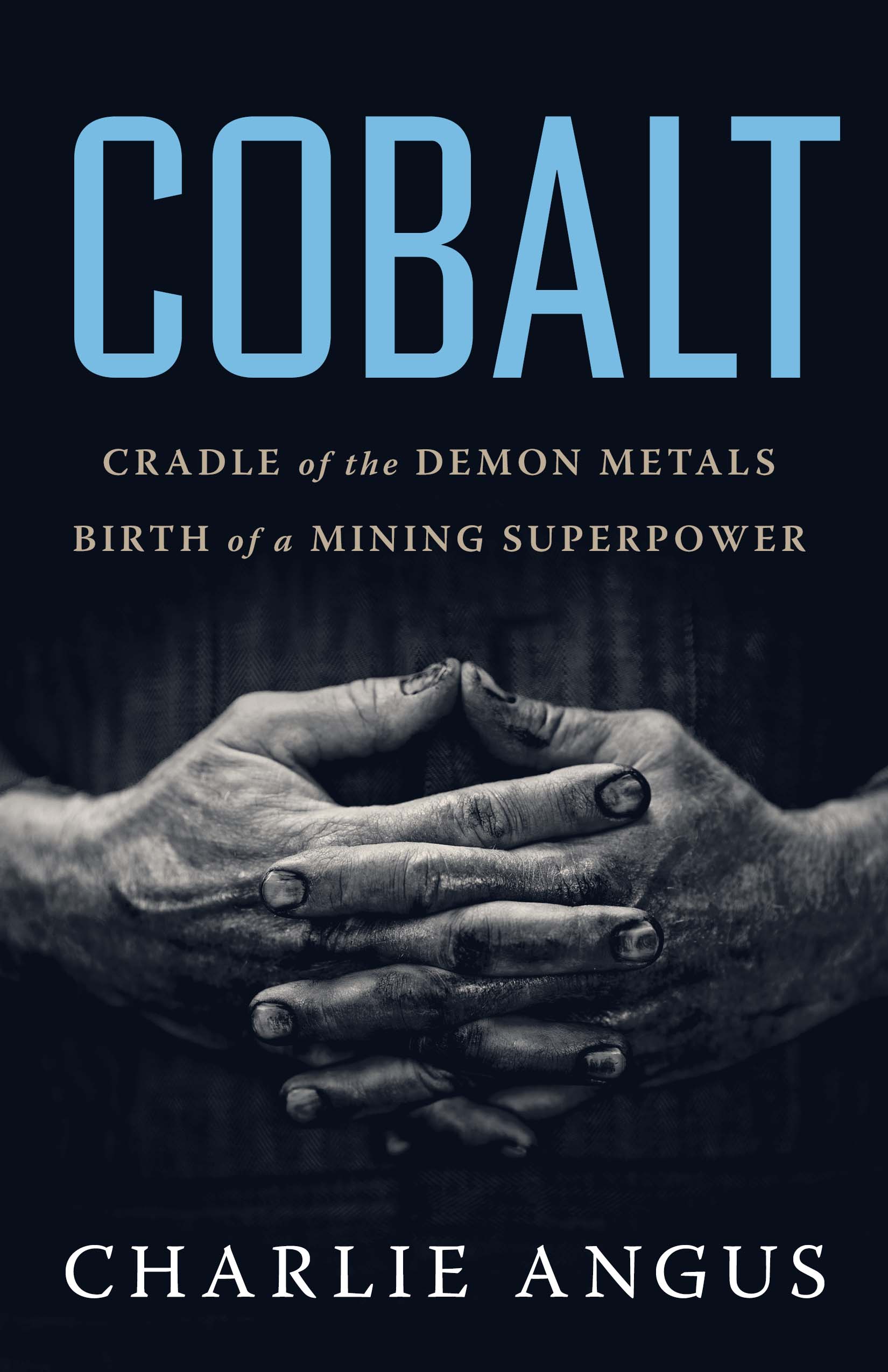 Cobalt : Cradle of the Demon Metals, Birth of a Mining Superpower | Angus, Charlie