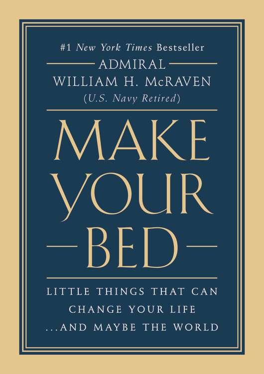 Make Your Bed : Little Things That Can Change Your Life...And Maybe the World | McRaven, Admiral William H.
