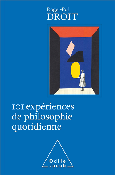 101 expériences de philosophie quotidienne | Droit, Roger-Pol