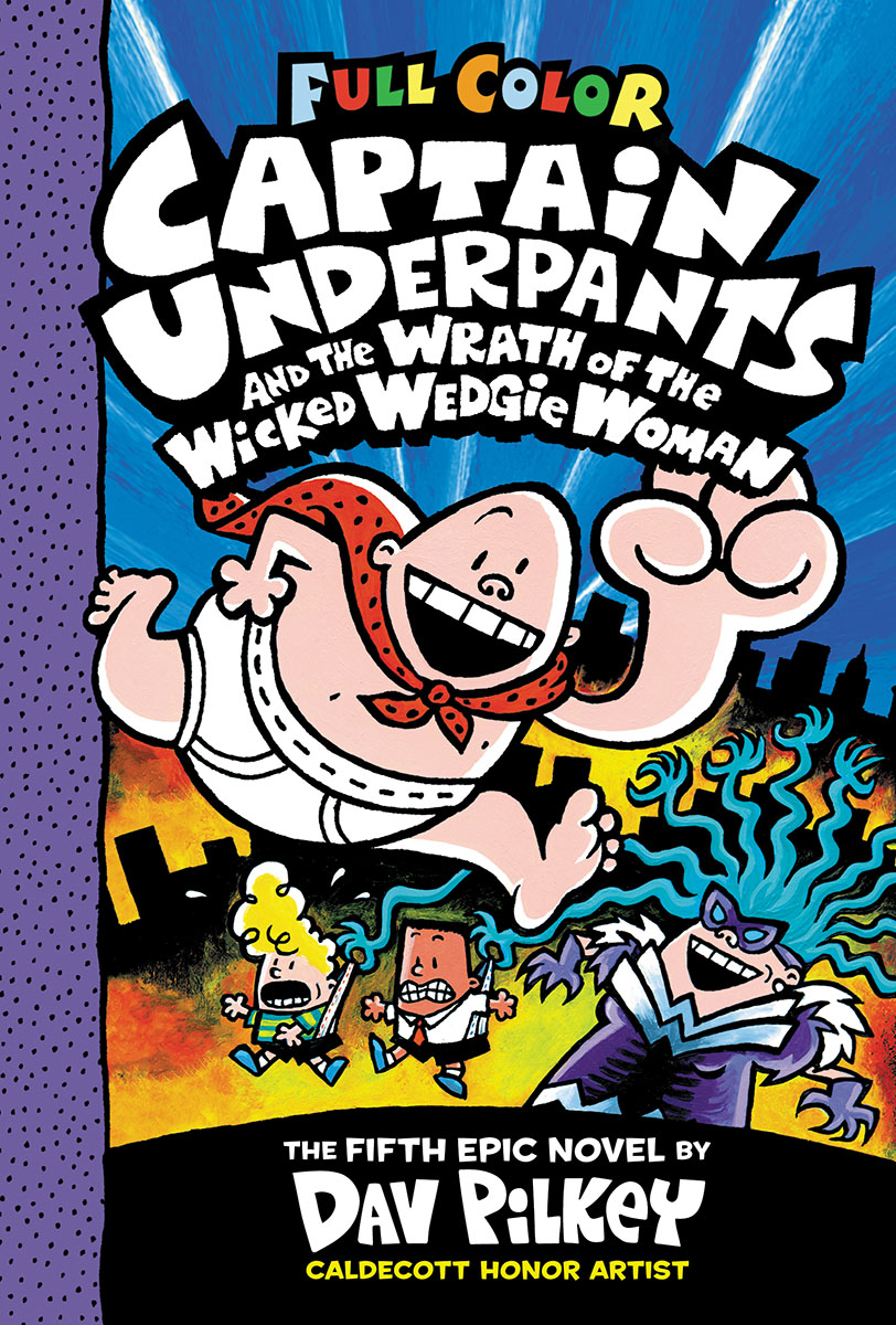 Captain Underpants and the Wrath of the Wicked Wedgie Woman: Color Edition (Captain Underpants #5) | Pilkey, Dav