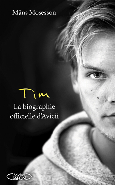 Tim : la biographie officielle d'Avicii | Mosesson, Mans