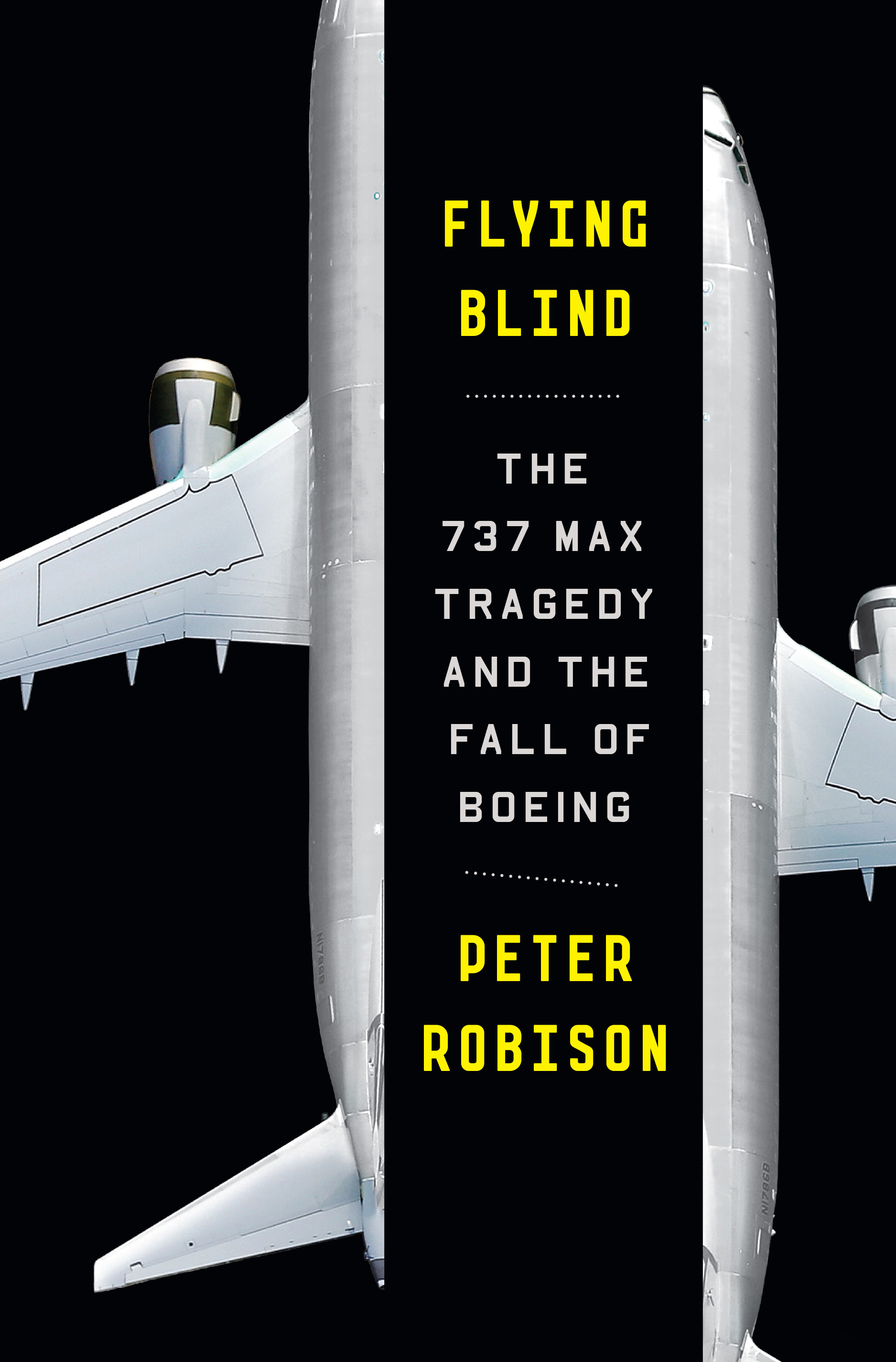 Flying Blind : The 737 MAX Tragedy and the Fall of Boeing | Robison, Peter