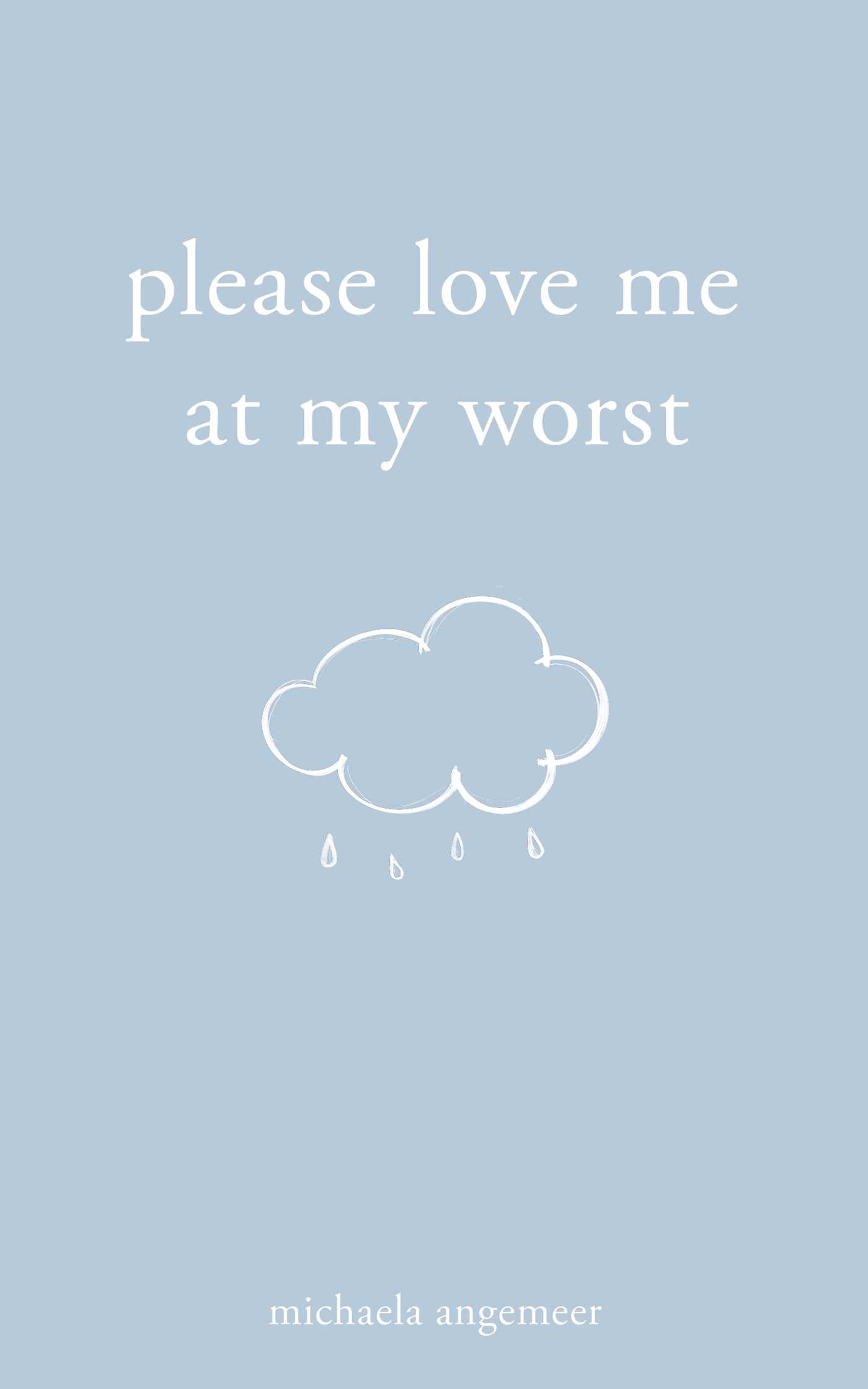 Please Love Me at My Worst | Angemeer, Michaela