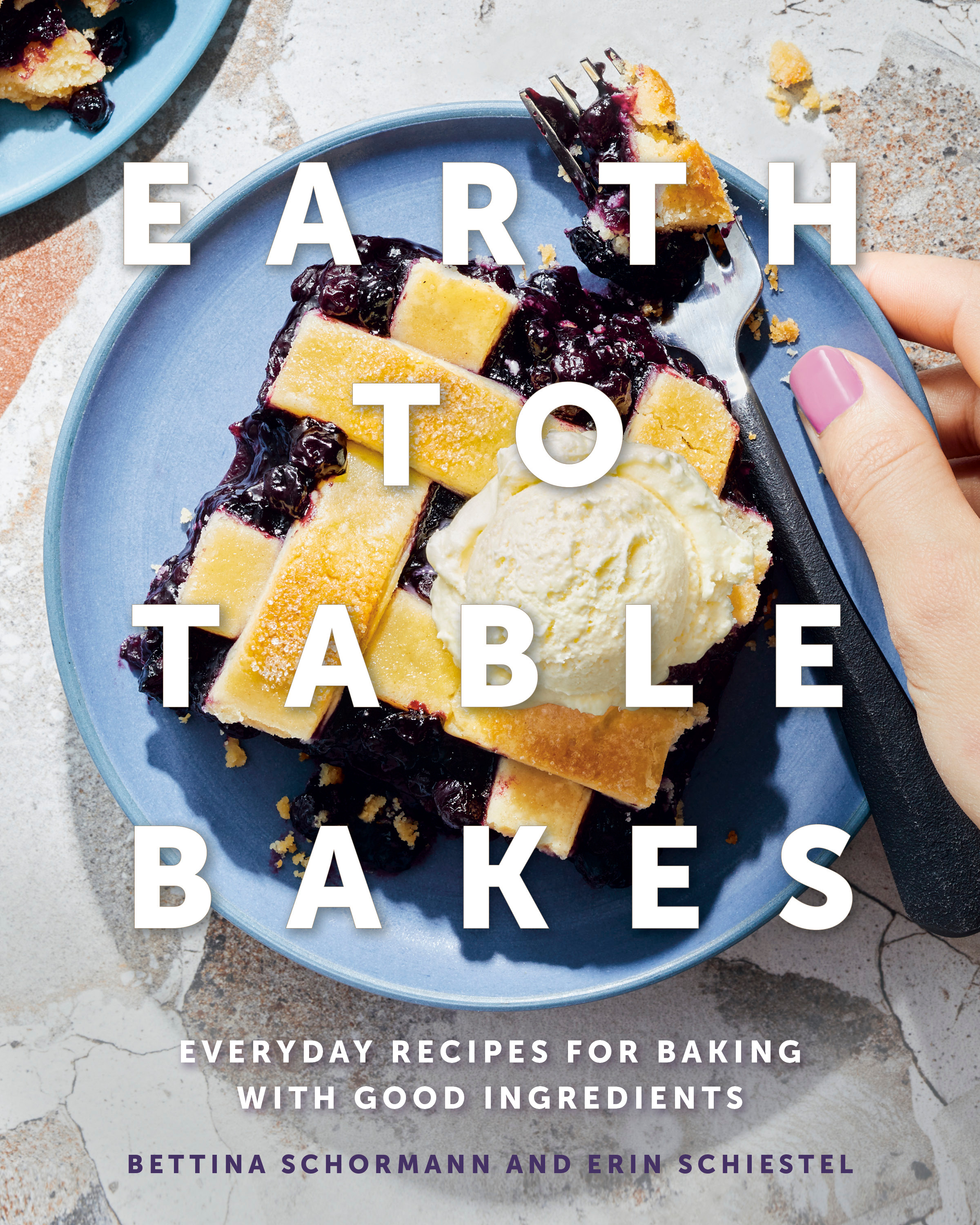 Earth to Table Bakes : Everyday Recipes for Baking with Good Ingredients | Schormann, Bettina