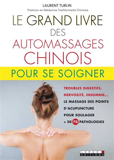 Grand livre des automassages chinois : + de 70 fiches pratiques (Le) | Turlin, Laurent