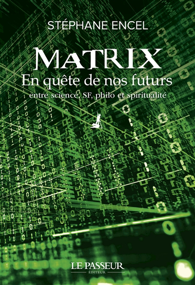 Matrix : en quête de nos futurs : entre science, SF, philo et spiritualité | Encel, Stéphane