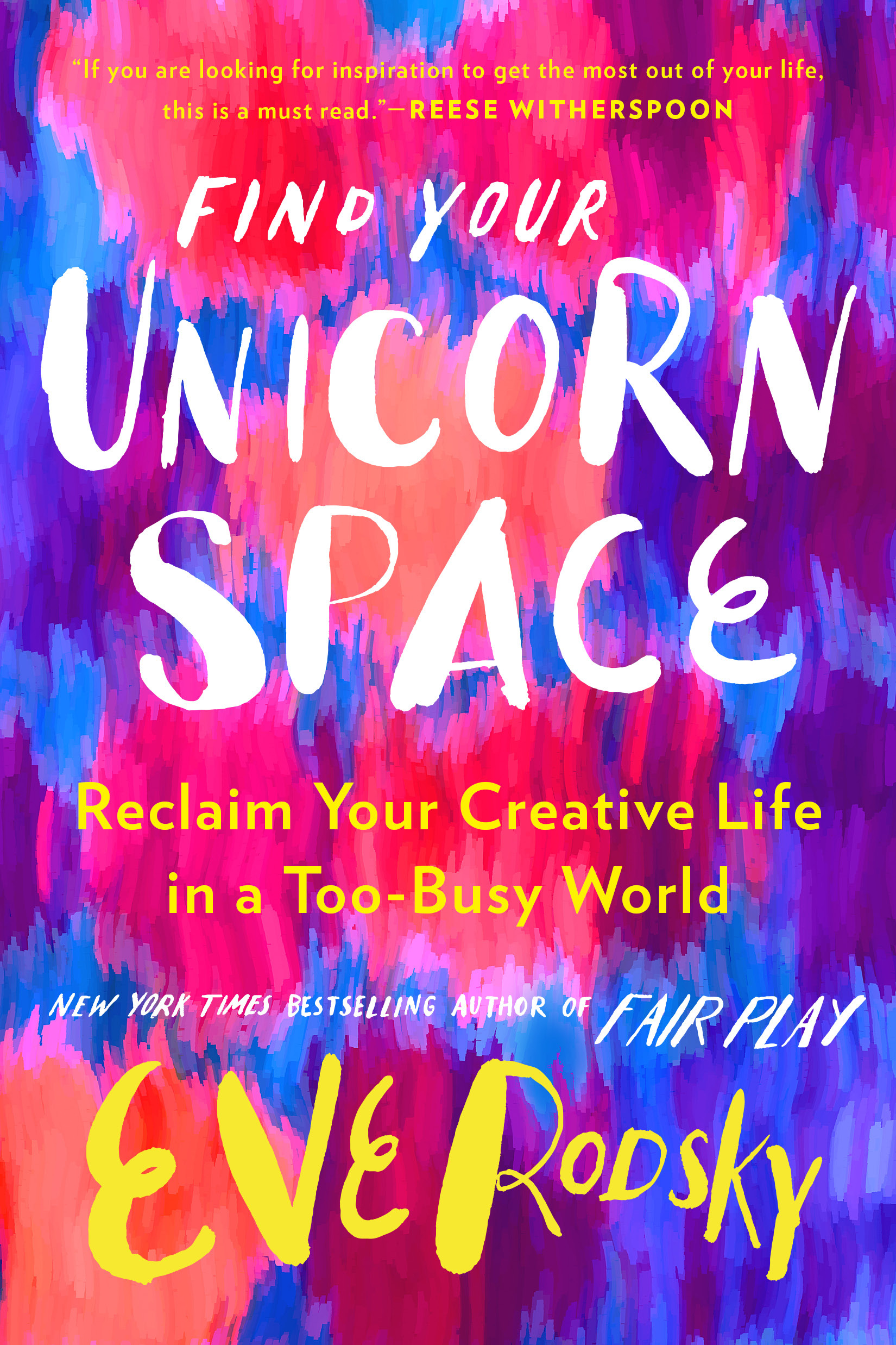 Find Your Unicorn Space : Reclaim Your Creative Life in a Too-Busy World | Rodsky, Eve