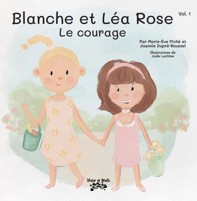 Blanche et Léa Rose - Le courage | Piché, Marie-Ève