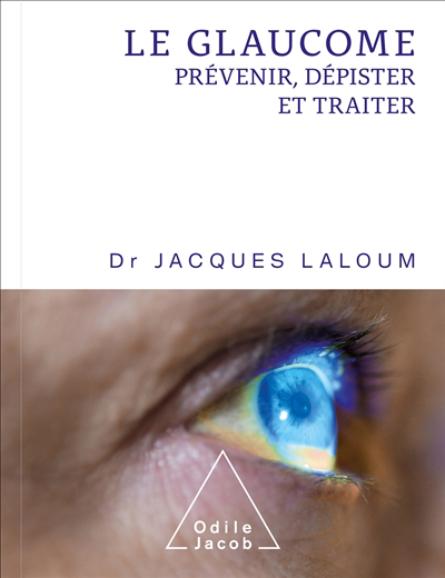 glaucome : prévenir, dépister et traiter (Le) | Laloum, Jacques