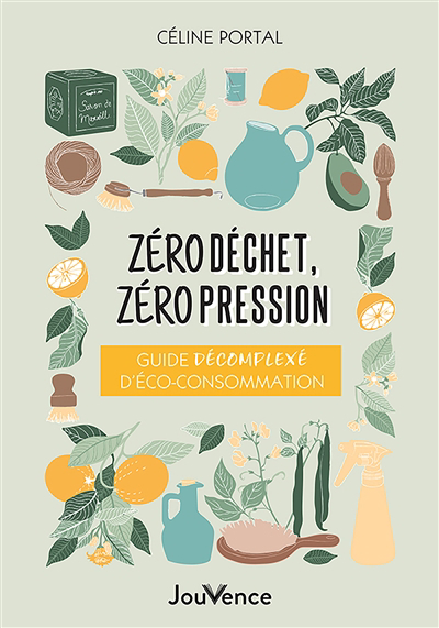 Zéro déchet, zéro pression : guide décomplexé d'éco-consommation | Portal, Céline