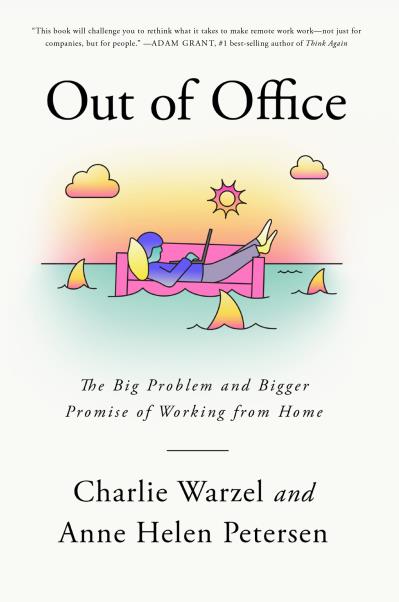 Out of Office : The Big Problem and Bigger Promise of Working from Home | Warzel, Charlie