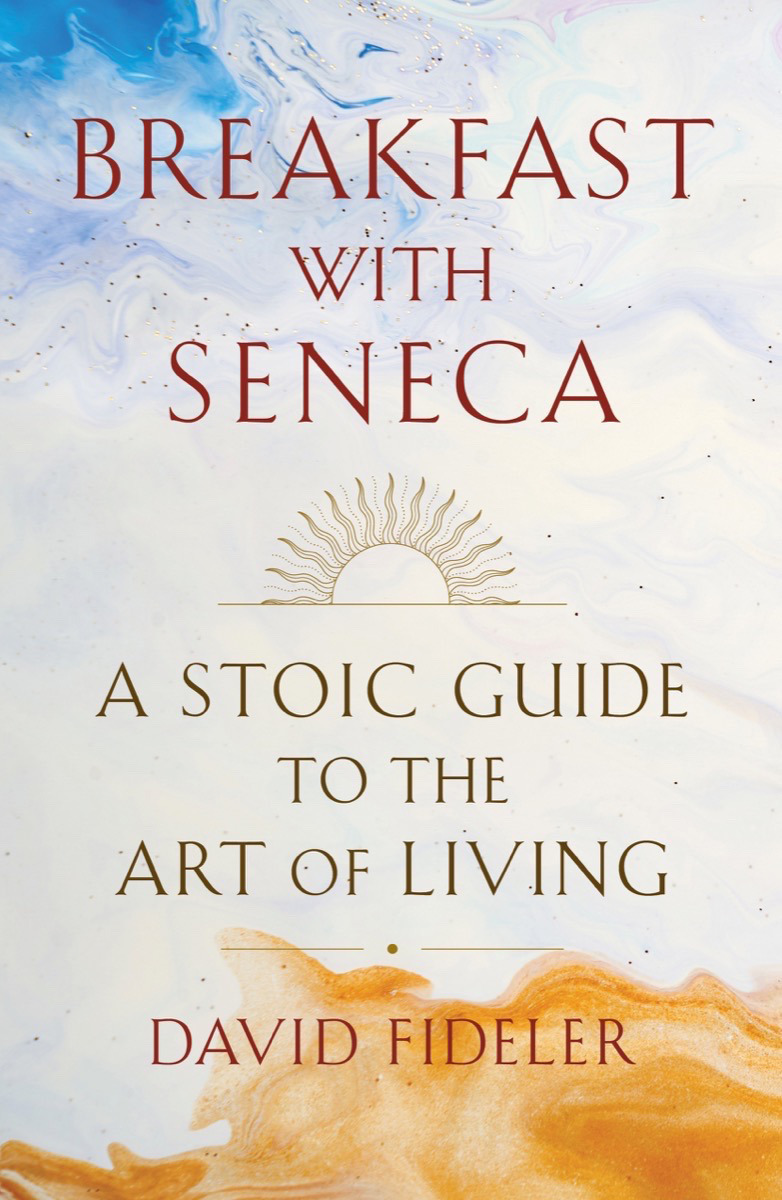 Breakfast with Seneca : A Stoic Guide to the Art of Living | Fideler, David