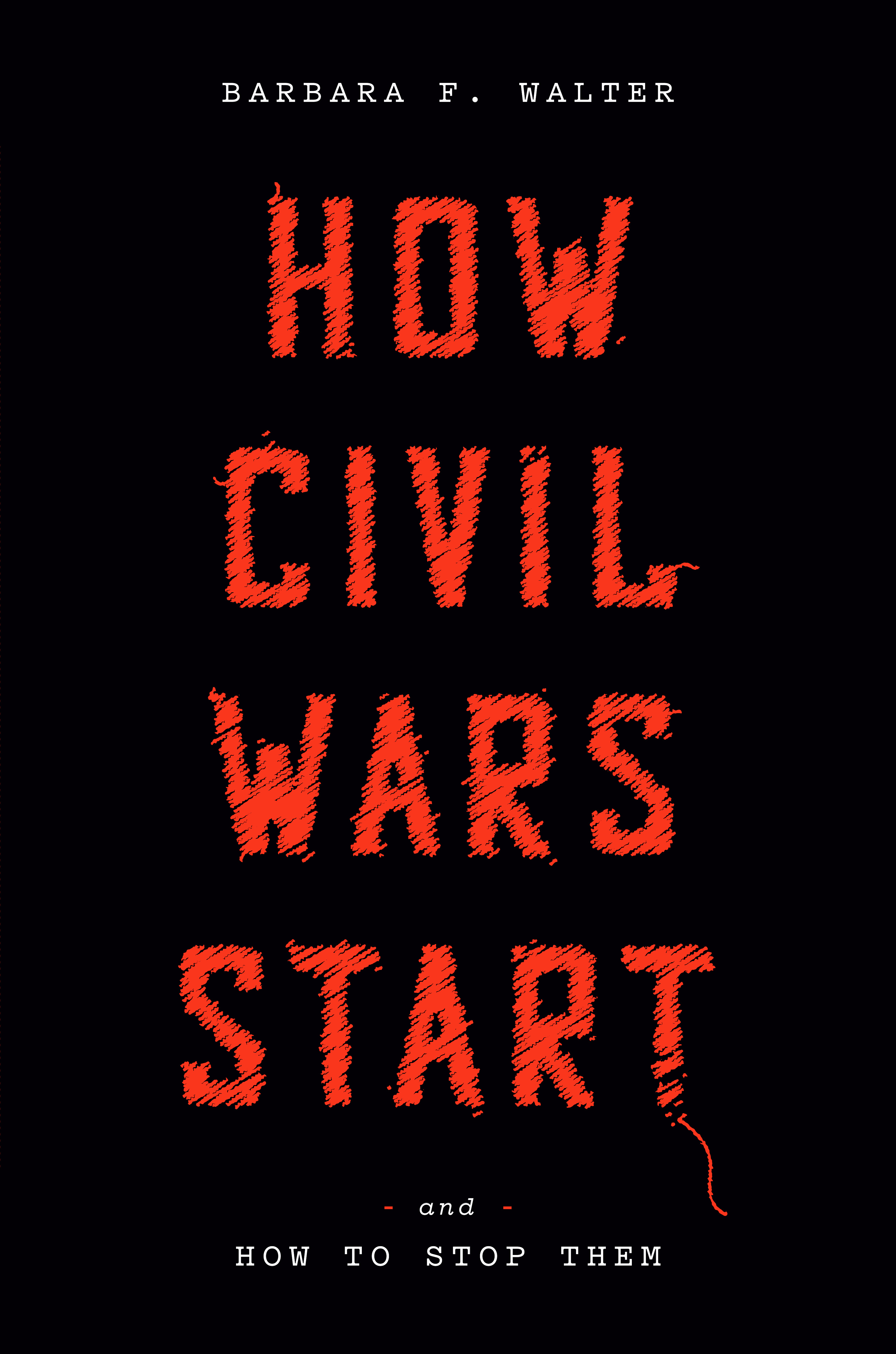 How Civil Wars Start : And How to Stop Them | Walter, Barbara F.