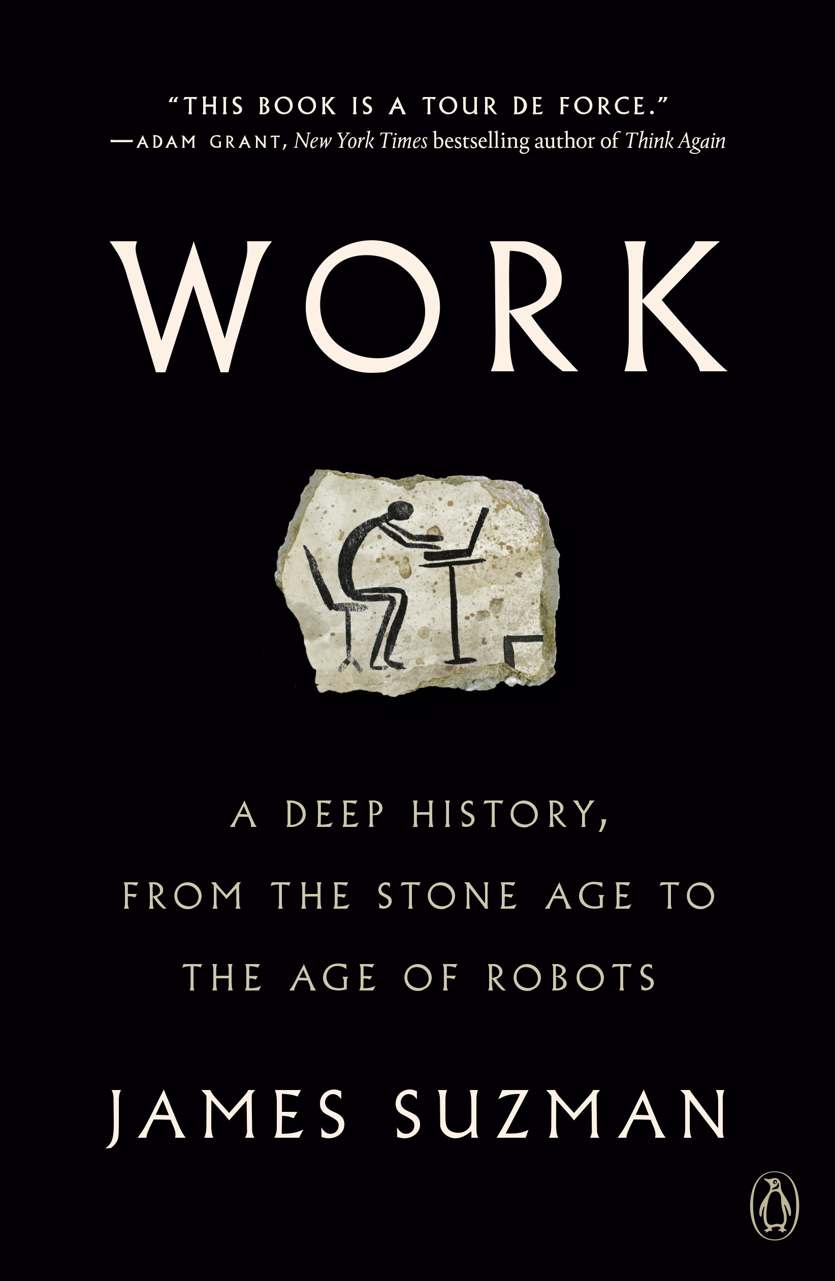 Work : A Deep History, from the Stone Age to the Age of Robots | Suzman, James
