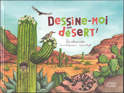 Dessine-moi un désert ! : les milieux arides | Grundmann, Emmanuelle
