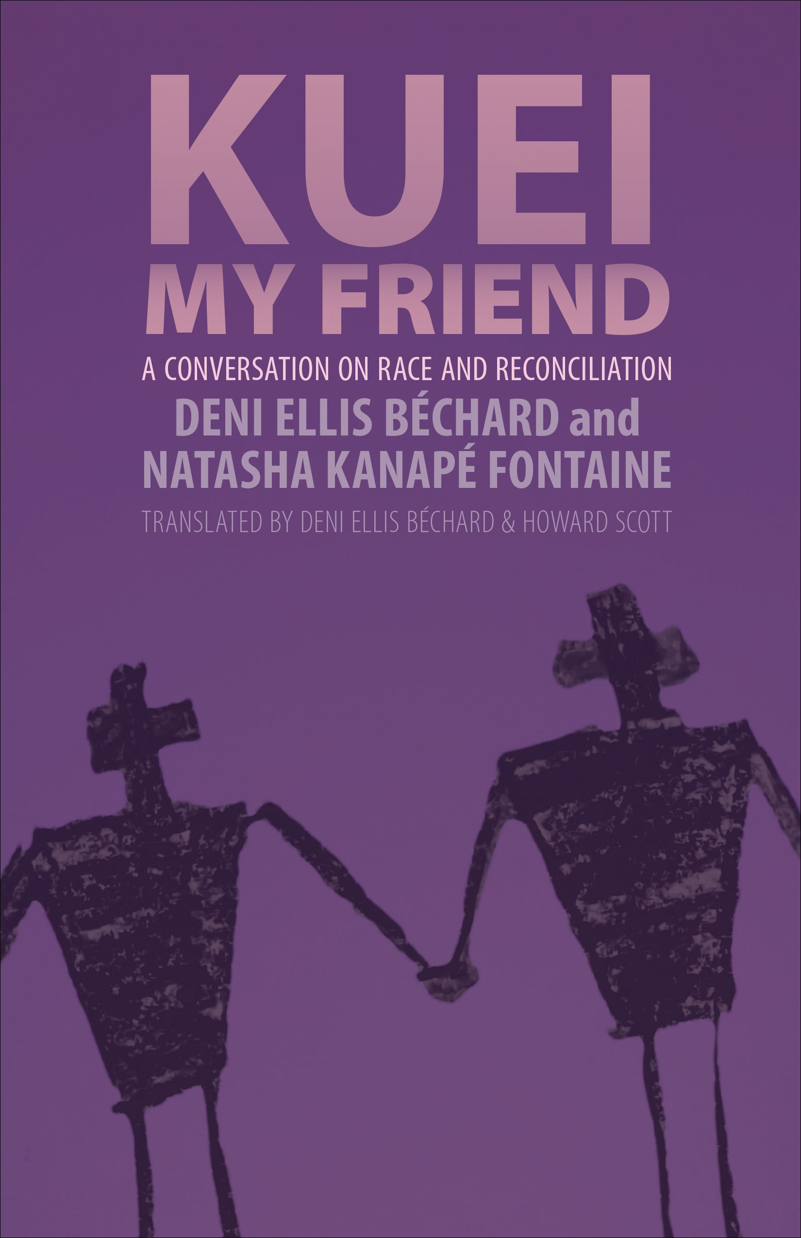 Kuei, My Friend : A Conversation on Race and Reconciliation | Béchard, Deni Ellis