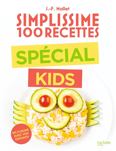 Simplissime 100 recettes : spécial kids : en cuisine avec vos enfants | Mallet, Jean-François