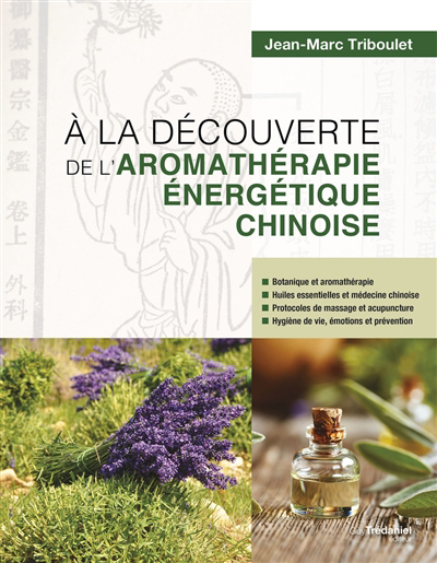 A la découverte de l'aromathérapie énergétique chinoise | Triboulet, Jean-Marc