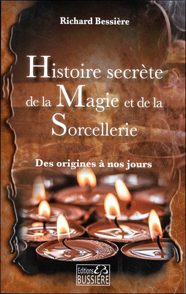 Histoire secrète de la magie et de la sorcellerie : des origines à nos jours | Bessière, Richard