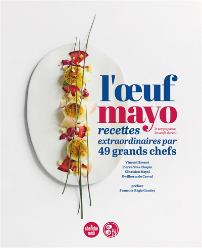 L'oeuf mayo : le temps passe, les oeufs durent : recettes extraordinaires par 49 grands chefs | Brenot, Vincent