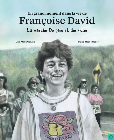 Un grand moment dans la vie de Françoise David : La marche du pain et des roses | Gervais, Lisa-Marie