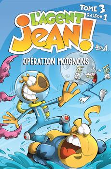 L'Agent Jean ! Saison 1 T.03 - Opération Moignons (N.Ed) | A., Alex