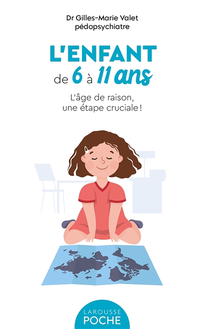 Enfant de 6 à 11 ans (L') : l'âge de raison, une étape cruciale ! | Valet, Gilles-Marie