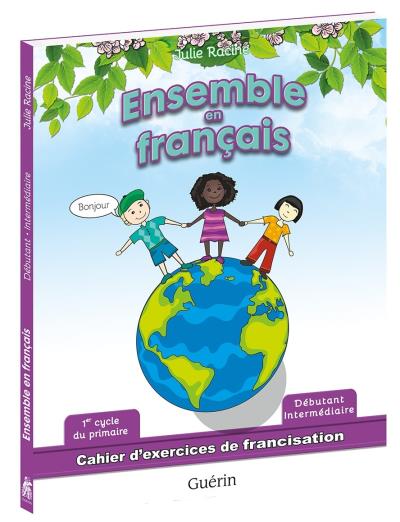 Ensemble en français : 1er cycle du primaire- Cahier | Racine, Julie
