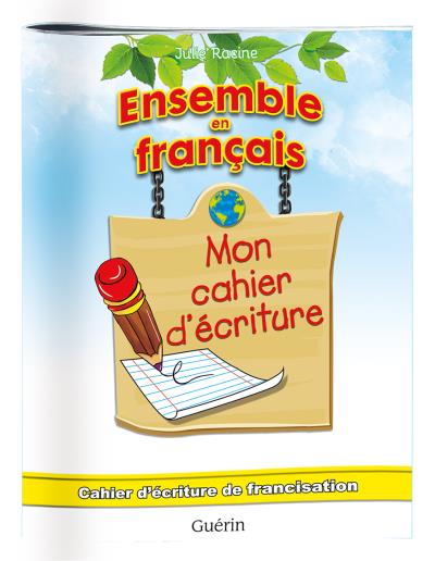 Ensemble en français - Mon cahier d'écriture | Racine, Julie 