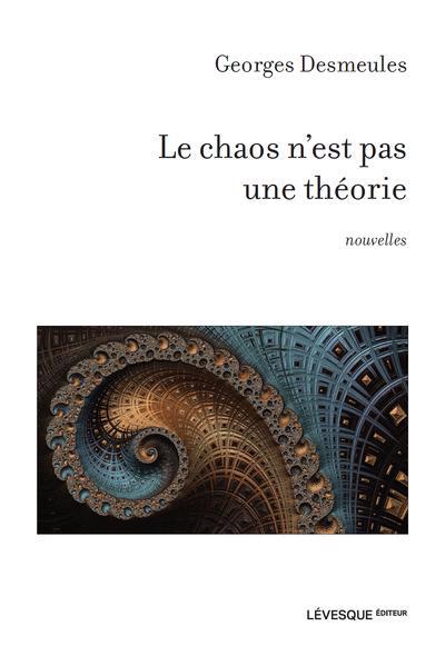chaos n’est pas une théorie (Le) | Desmeules, Georges