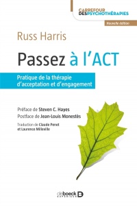 Passez à l'ACT : pratique de la thérapie d'acceptation et d'engagement | Harris, Russ