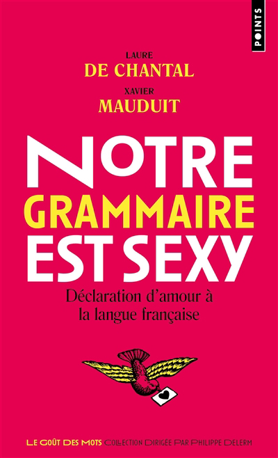 Notre grammaire est sexy : déclaration d'amour à la langue française | Chantal, Laure