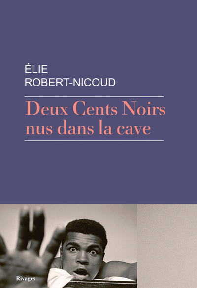 Deux cents Noirs nus dans la cave | Robert-Nicoud, Elie