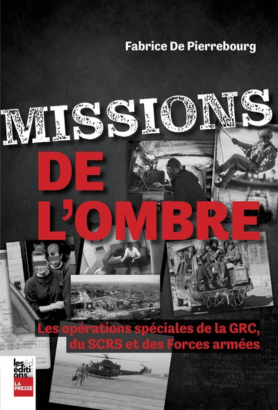 Missions de l'ombre : Les opérations spéciales de la GRC, du SCRS et des Forces armées | Pierrebourg, Fabrice de