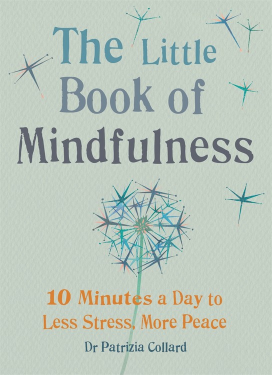 Little Book of Mindfulness : 10 minutes a day to less stress, more peace | Collard, Patrizia