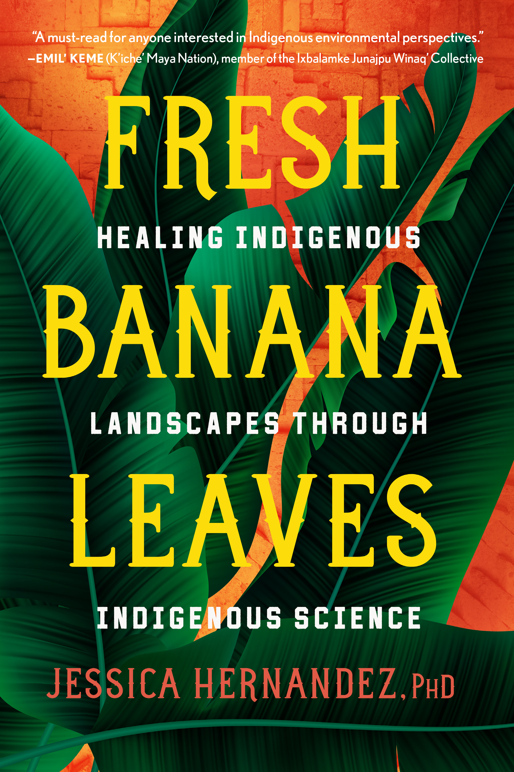 Fresh Banana Leaves : Healing Indigenous Landscapes through Indigenous Science | Hernandez, Jessica