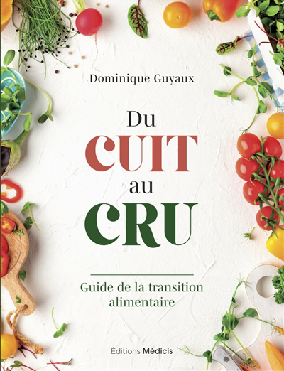 Du cuit au cru : guide de la transition alimentaire | Guyaux, Dominique