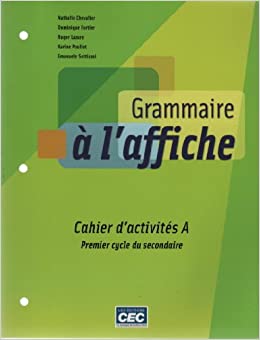 Grammaire à l'affiche : cahier d'activités A, premier cycle du secondaire | Chevalier, Nathalie