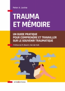 Trauma et mémoire : un guide pratique pour comprendre et travailler sur le souvenir traumatique | Levine, Peter A.