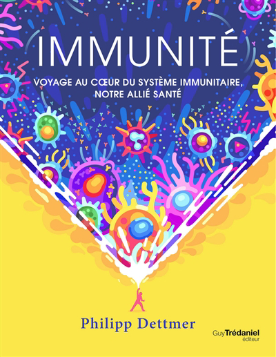 Immunité : voyage au coeur du système immunitaire, notre allié santé | Dettmer, Philipp