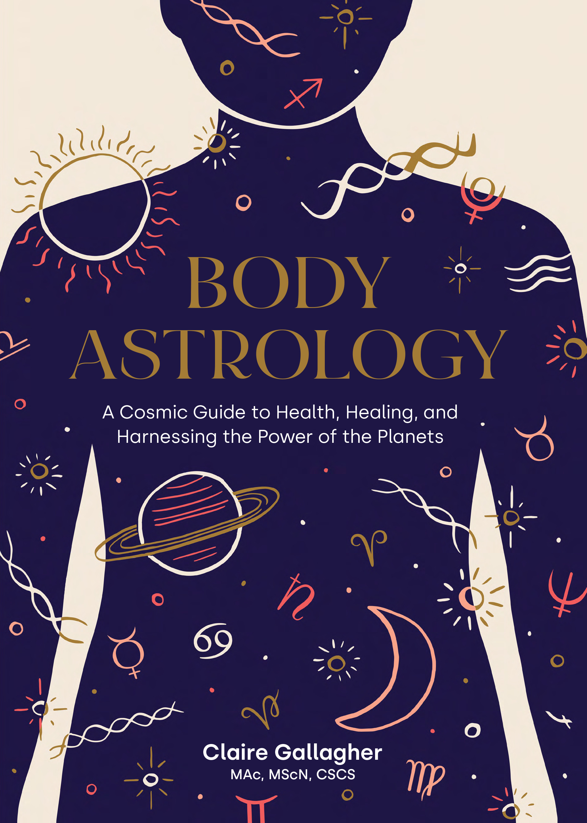 Body Astrology : A Cosmic Guide to Health, Healing, and Harnessing the Power of the Planets | Gallagher, Claire