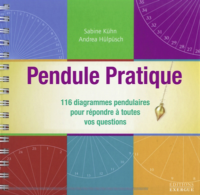 Pendule pratique : 116 diagrammes pendulaires pour répondre à toutes vos questions | Kühn, Sabine