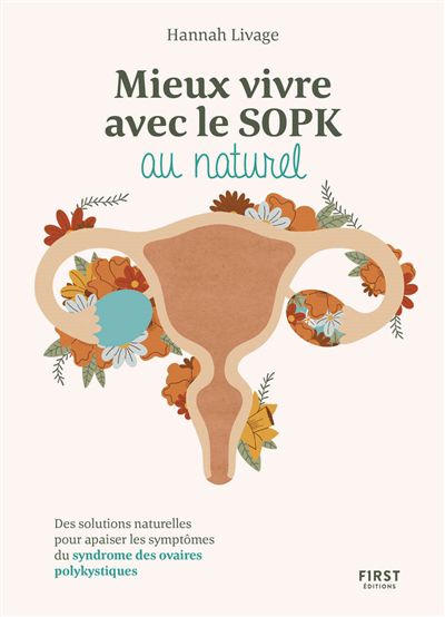 Mieux vivre le SOPK au naturel : des solutions naturelles pour apaiser les symptômes du syndrome des ovaires polykystiques | Livage, Hannah