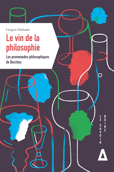 vin de la philosophie : les promenades philosophiques de Bacchus (Le) | Darbadie, Grégory