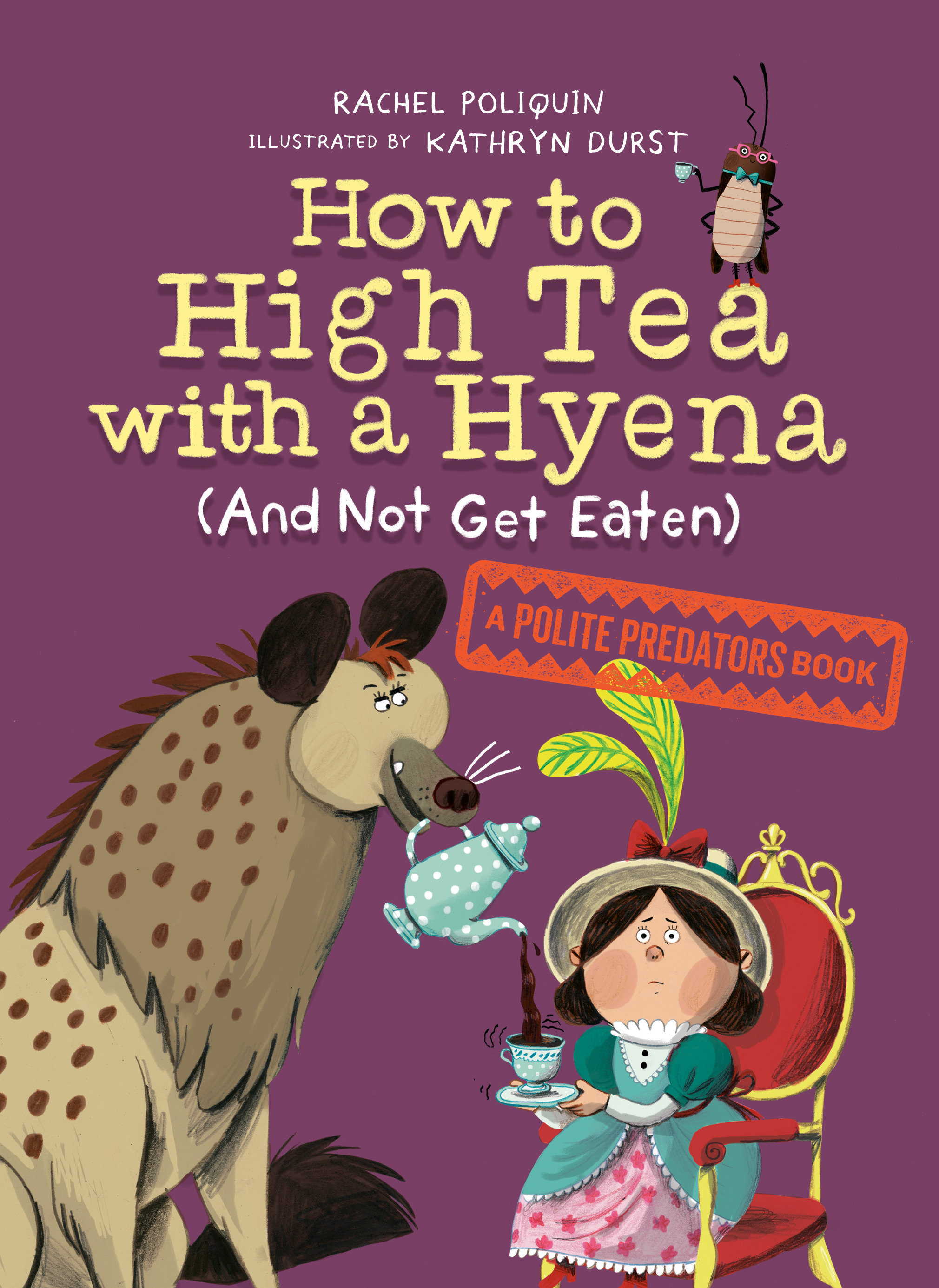 How to High Tea with a Hyena (and Not Get Eaten) : A Polite Predators Book | Poliquin, Rachel
