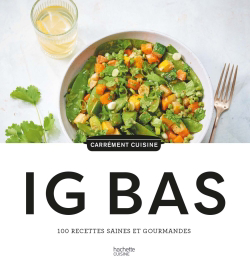 IG bas : 100 recettes saines et gourmandes | 