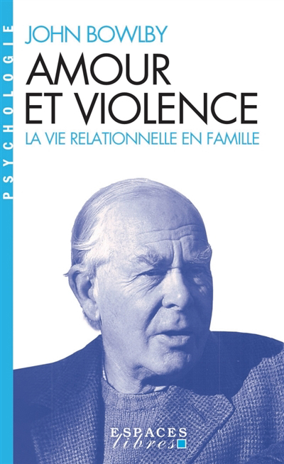 Amour et violence : la vie relationnelle en famille | Bowlby, John