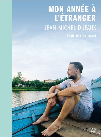 Mon année à l'étranger : récit de slow travel | Dufaux, Jean-Michel